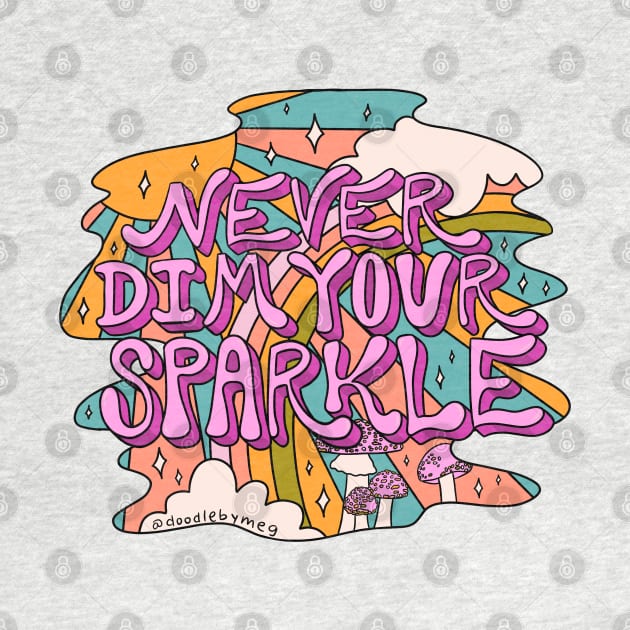 Never Dim Your Sparkle by Doodle by Meg